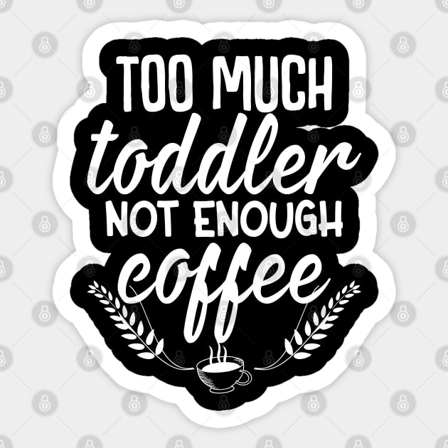 Too much toddler not enough coffee Sticker by FunnyZone